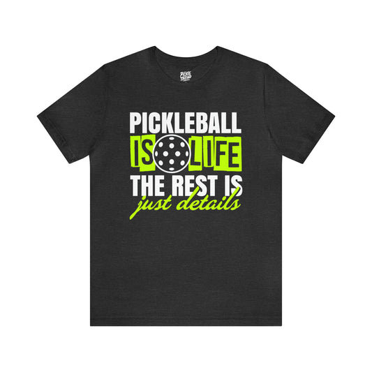 Pickleball is Life, The Rest is Just Details