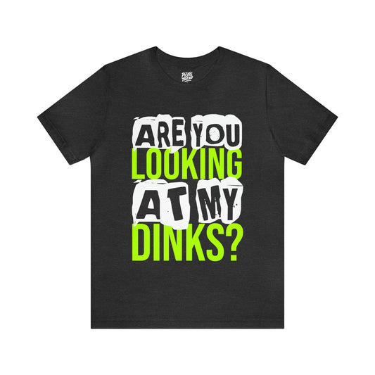 Are You Looking At My Dinks?