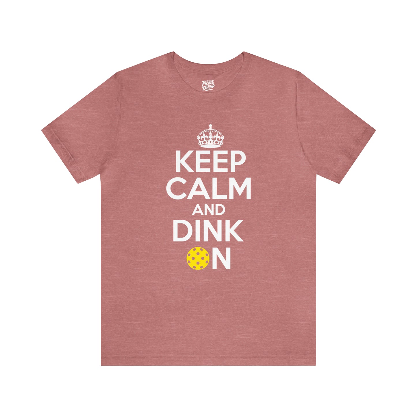 Keep Calm and Dink On!